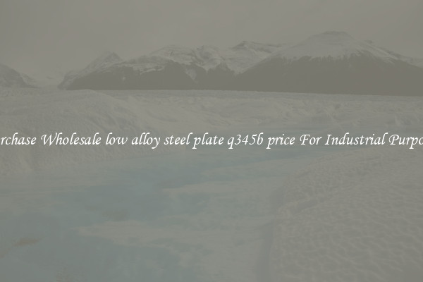 Purchase Wholesale low alloy steel plate q345b price For Industrial Purposes
