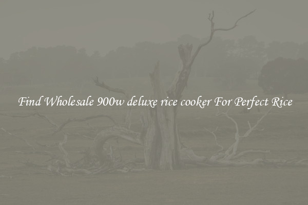 Find Wholesale 900w deluxe rice cooker For Perfect Rice
