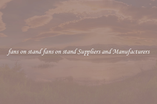 fans on stand fans on stand Suppliers and Manufacturers