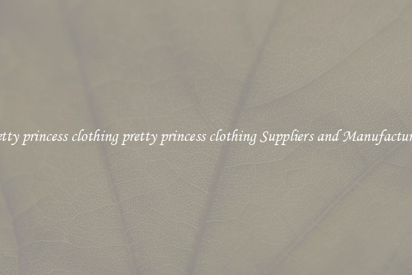 pretty princess clothing pretty princess clothing Suppliers and Manufacturers
