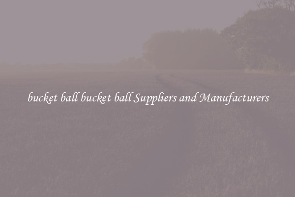 bucket ball bucket ball Suppliers and Manufacturers