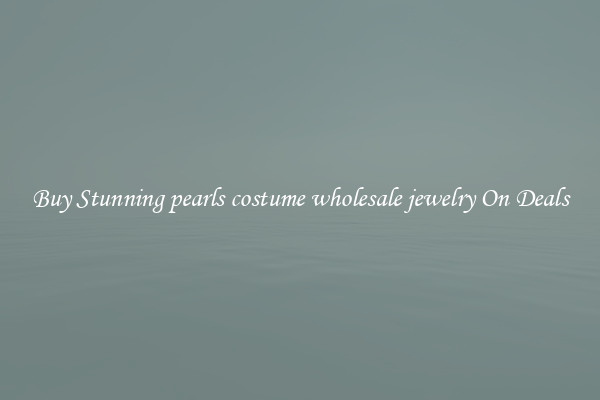 Buy Stunning pearls costume wholesale jewelry On Deals