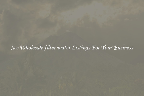 See Wholesale filter water Listings For Your Business