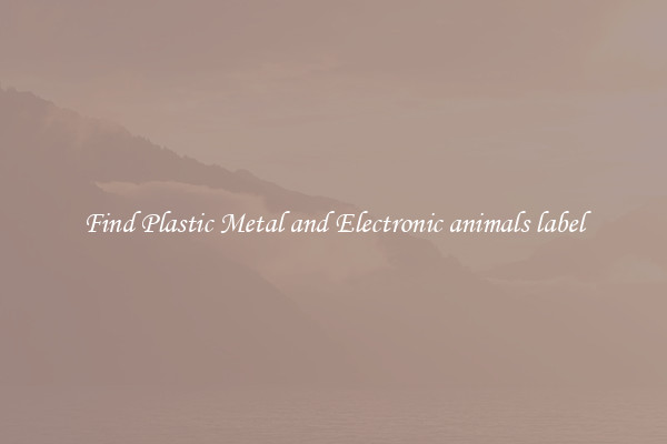 Find Plastic Metal and Electronic animals label
