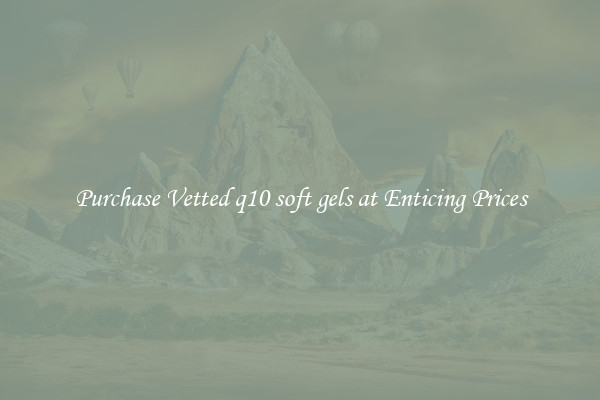 Purchase Vetted q10 soft gels at Enticing Prices