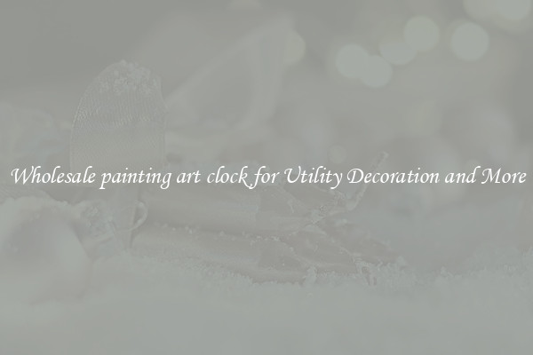 Wholesale painting art clock for Utility Decoration and More