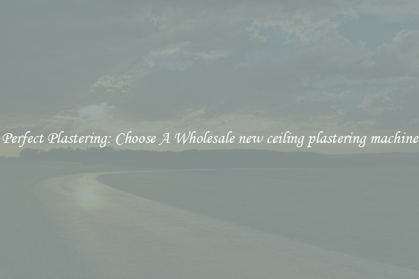  Perfect Plastering: Choose A Wholesale new ceiling plastering machine 