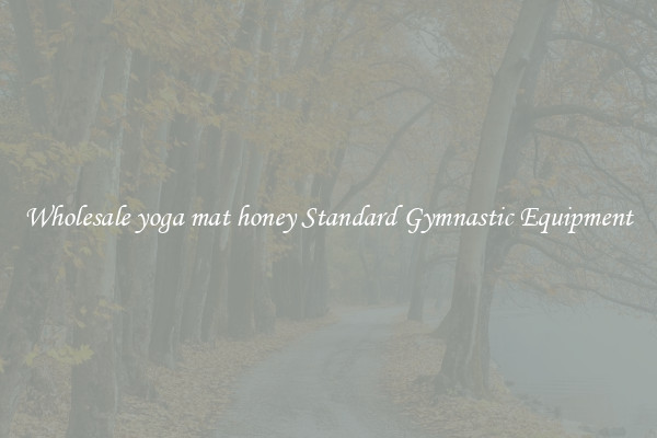 Wholesale yoga mat honey Standard Gymnastic Equipment