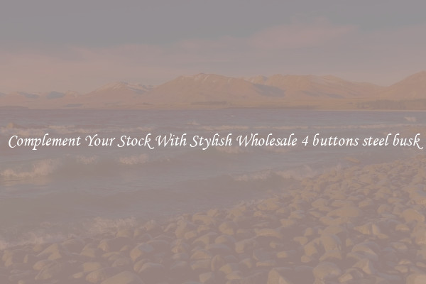Complement Your Stock With Stylish Wholesale 4 buttons steel busk