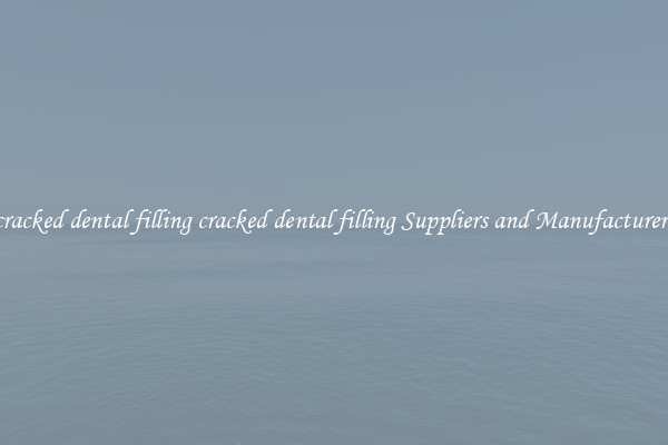 cracked dental filling cracked dental filling Suppliers and Manufacturers