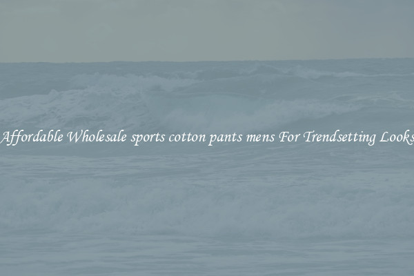 Affordable Wholesale sports cotton pants mens For Trendsetting Looks