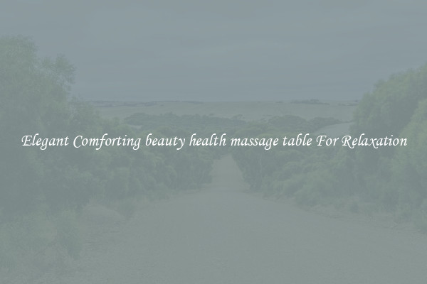 Elegant Comforting beauty health massage table For Relaxation