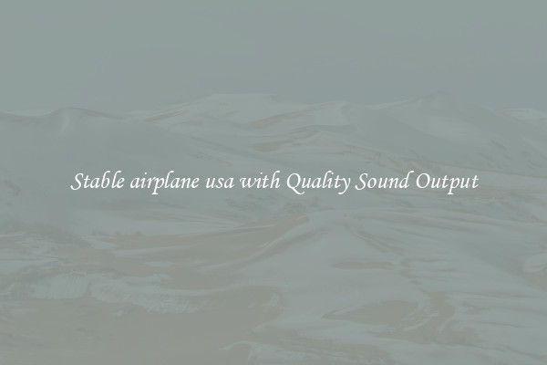 Stable airplane usa with Quality Sound Output