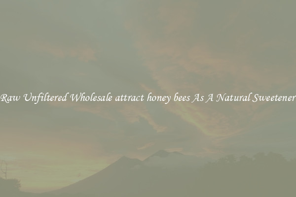 Raw Unfiltered Wholesale attract honey bees As A Natural Sweetener 