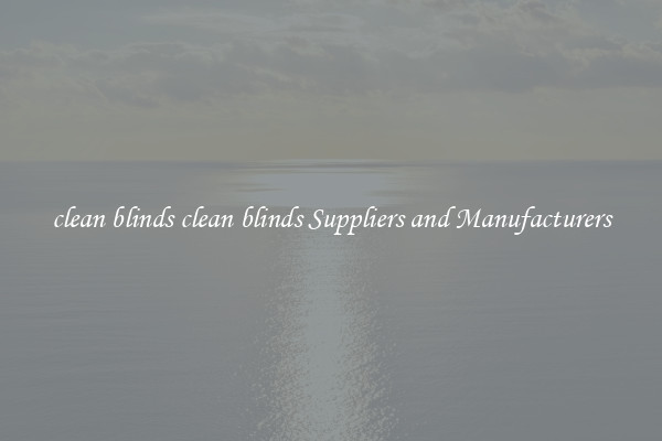 clean blinds clean blinds Suppliers and Manufacturers