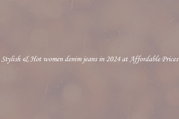 Stylish & Hot women denim jeans in 2024 at Affordable Prices
