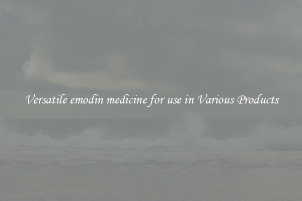 Versatile emodin medicine for use in Various Products