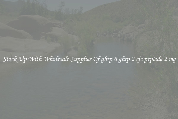 Stock Up With Wholesale Supplies Of ghrp 6 ghrp 2 cjc peptide 2 mg