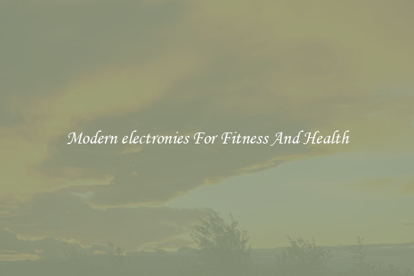 Modern electronies For Fitness And Health
