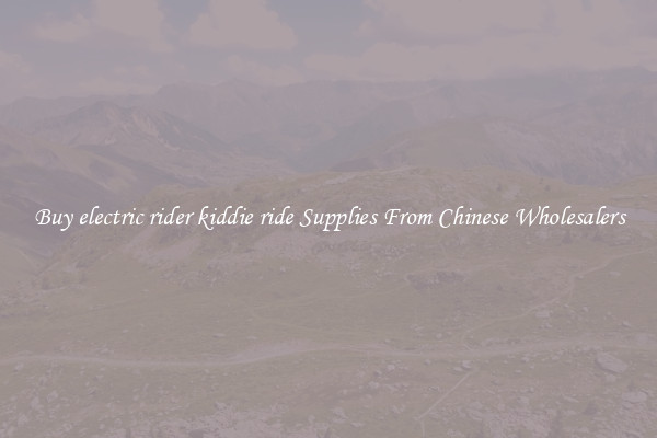 Buy electric rider kiddie ride Supplies From Chinese Wholesalers
