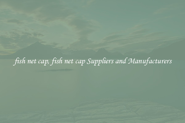 fish net cap, fish net cap Suppliers and Manufacturers