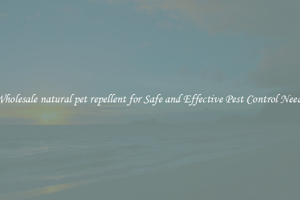 Wholesale natural pet repellent for Safe and Effective Pest Control Needs