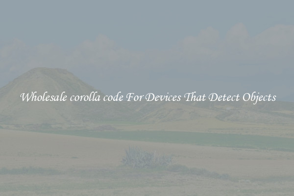 Wholesale corolla code For Devices That Detect Objects