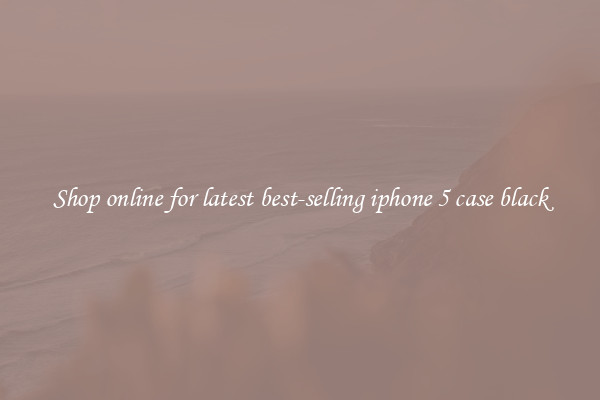 Shop online for latest best-selling iphone 5 case black