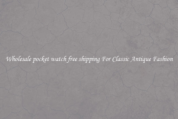 Wholesale pocket watch free shipping For Classic Antique Fashion