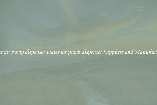 water jar pump dispenser water jar pump dispenser Suppliers and Manufacturers