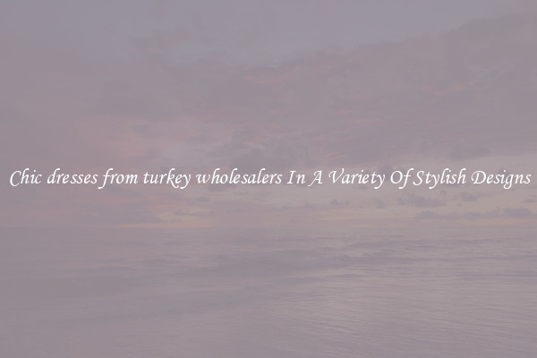 Chic dresses from turkey wholesalers In A Variety Of Stylish Designs